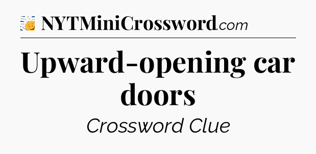 Upward-opening car doors - 7 Little Words