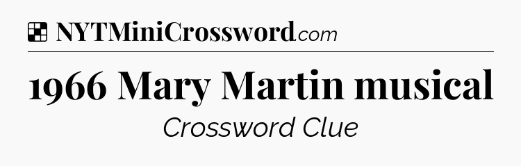 Solution: 1966 Mary Martin musical - NYT Crossword