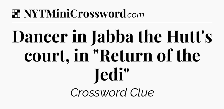 Solution: Dancer in Jabba the Hutt's court, in 