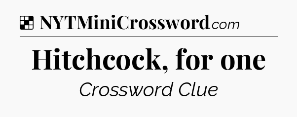 Solution: Hitchcock, for one - NYT Crossword