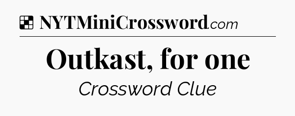 Solution: Outkast, for one - NYT Crossword