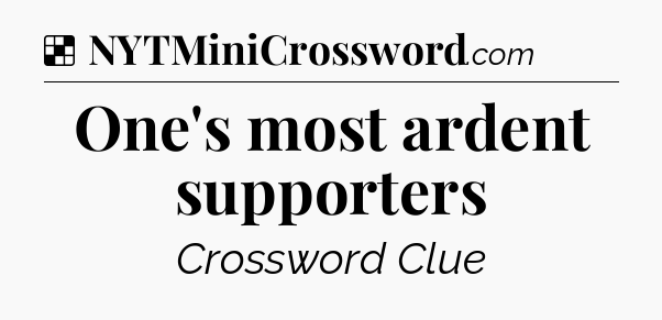 Solution: One's most ardent supporters - NYT Crossword