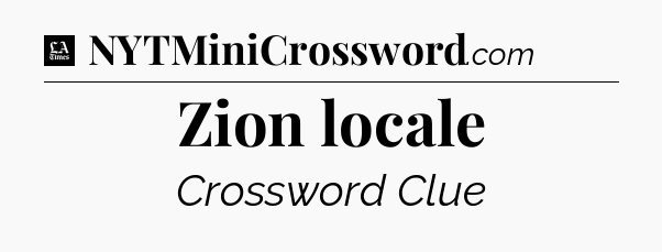 Zion locale - LA Times Crossword