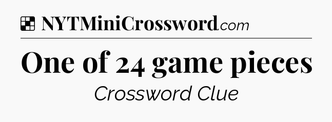 Solution: One of 24 game pieces - NYT Crossword