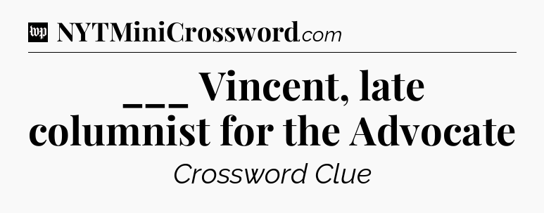 ___ Vincent, late columnist for the Advocate Crossword Clue
