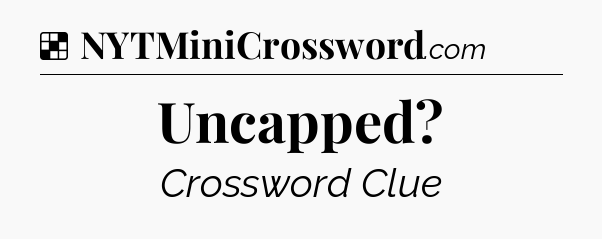 Solution: Uncapped - NYT Crossword