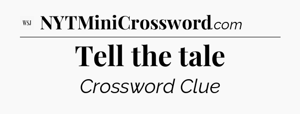 Tell the tale - WSJ Crossword