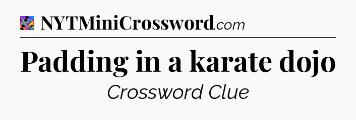 Padding in a karate dojo Crossword Clue