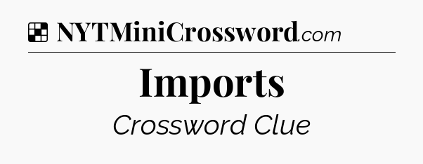Solution: Imports - NYT Crossword