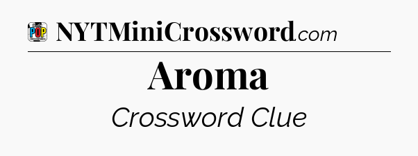 Aroma Crossword Clue