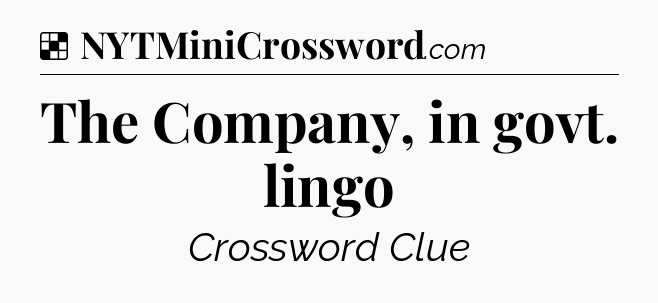 Solution: The Company, in govt. lingo - NYT Crossword