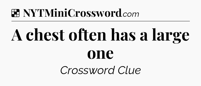 Solution: A chest often has a large one - NYT Crossword