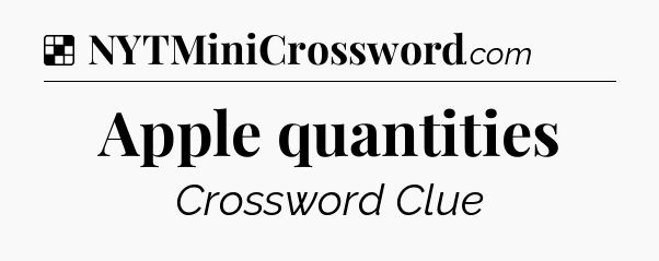 Solution: Apple quantities - NYT Crossword