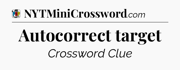 Autocorrect target Crossword Clue