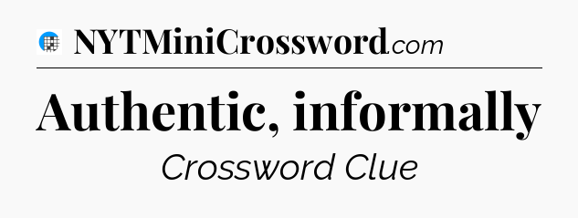 Authentic, informally Crossword Clue