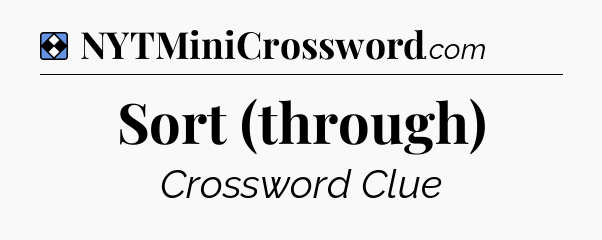 Solution: Sort (through) - NYT Mini Crossword
