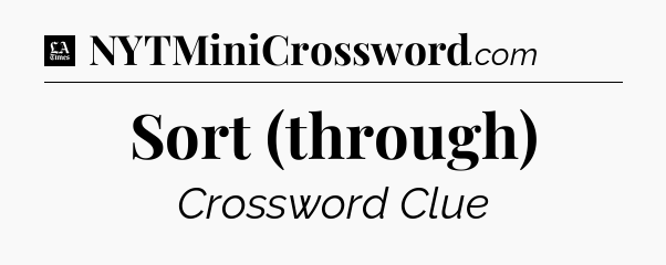 Sort (through) - LA Times Crossword