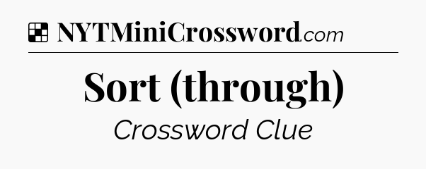 Solution: Sort (through) - NYT Crossword