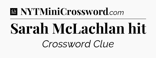 Sarah McLachlan hit - LA Times Crossword