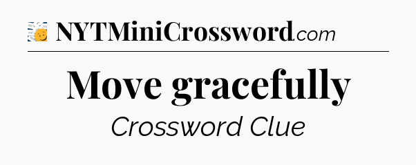 Move gracefully - 7 Little Words
