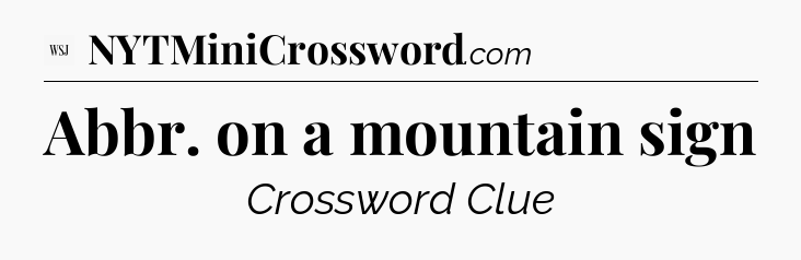 Abbr. on a mountain sign - WSJ Crossword