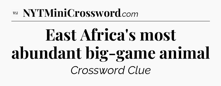 East Africa's most abundant big-game animal - WSJ Crossword