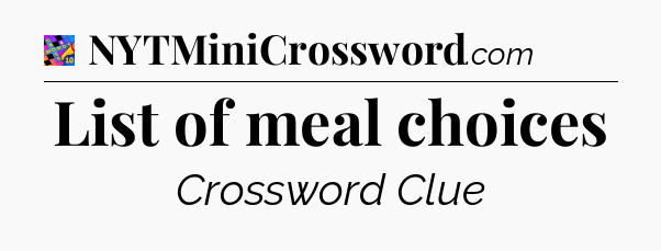 List of meal choices Crossword Clue