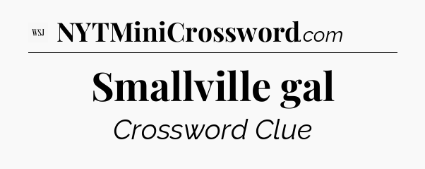 Smallville gal - WSJ Crossword