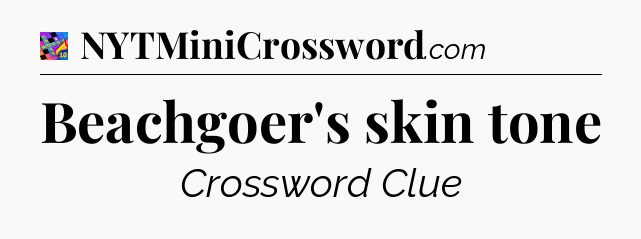 Beachgoer's skin tone Crossword Clue