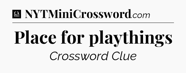 Place for playthings - LA Times Crossword