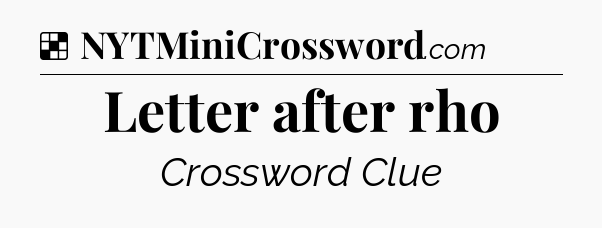 Solution: Letter after rho - NYT Crossword