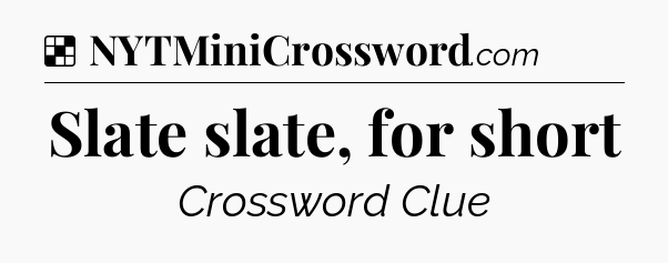 Solution: Slate slate, for short - NYT Crossword