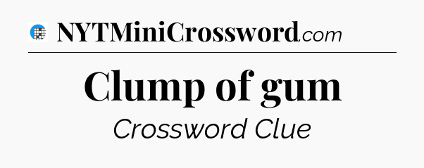 Clump of gum Crossword Clue