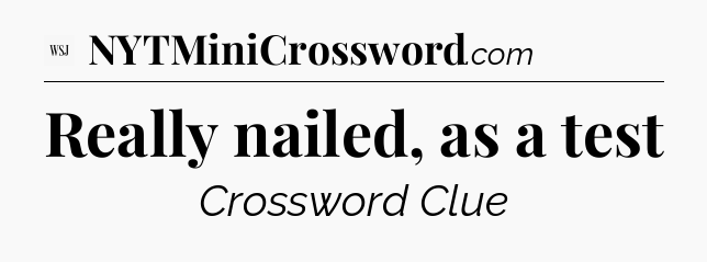 Really nailed, as a test - WSJ Crossword