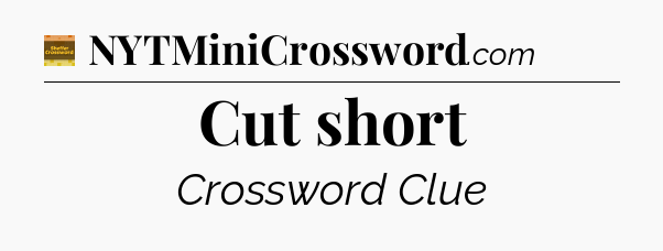 Cut short - Eugene Sheffer Crossword