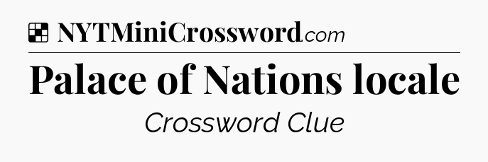 Solution: Palace of Nations locale - NYT Crossword