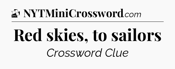 Red skies, to sailors - Daily Themed Classic Crossword