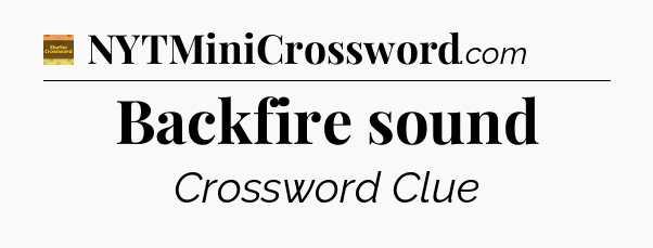 Backfire sound - Eugene Sheffer Crossword
