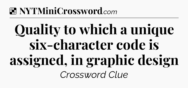 Quality to which a unique six-character code is assigned, in graphic design NYT Crossword