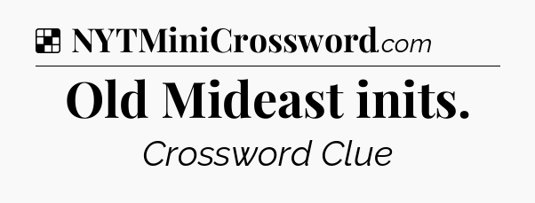 Solution: Old Mideast inits - NYT Crossword