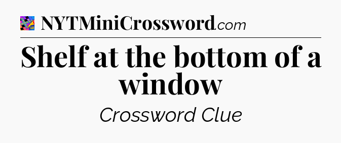 Shelf at the bottom of a window Crossword Clue