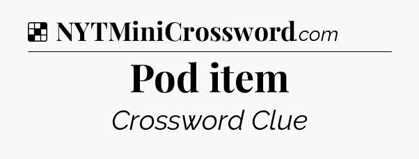 Solution: Pod item - NYT Crossword