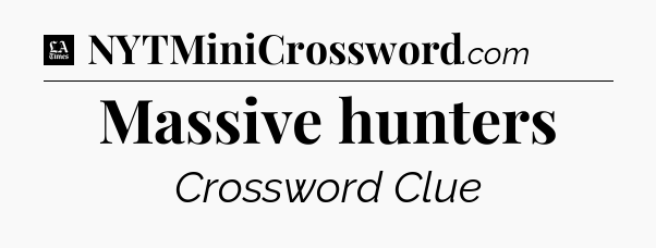 Massive hunters - LA Times Crossword