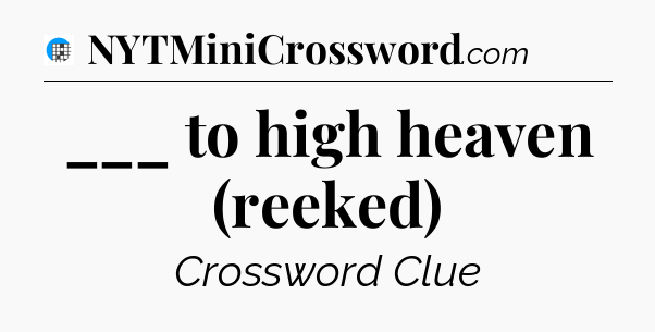 ___ to high heaven (reeked) Crossword Clue