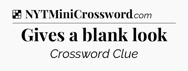 Solution: Gives a blank look - NYT Crossword