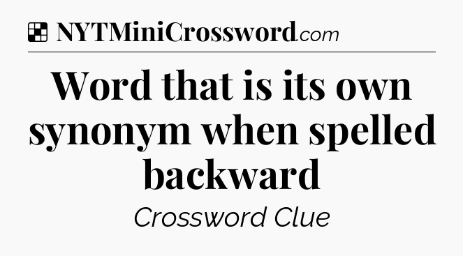 Solution: Word that is its own synonym when spelled backward - NYT Crossword
