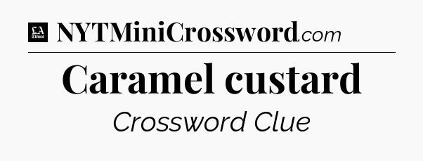 Caramel custard - LA Times Crossword