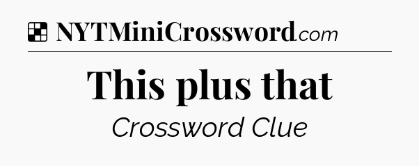 Solution: This plus that - NYT Crossword