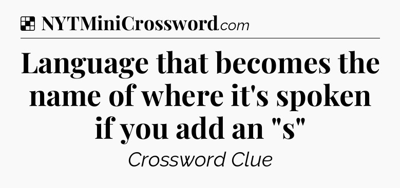 Solution: Language that becomes the name of where it's spoken if you add an 