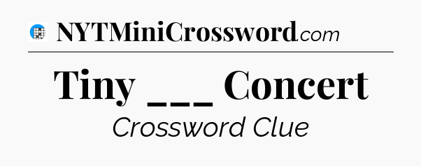 Tiny ___ Concert Crossword Clue